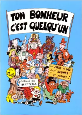 Couverture du produit · Ton Bonheur c'est quelqu'un. Un livre de vie pour jeunes et autres !