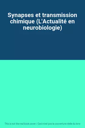 Couverture du produit · Synapses et transmission chimique (L'Actualité en neurobiologie)