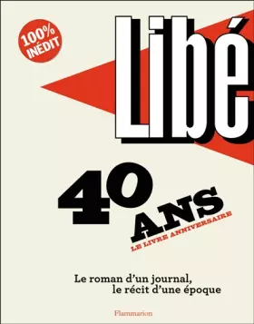 Couverture du produit · Libé - 40 ans: Le roman d'un journal, le récit d'une époque