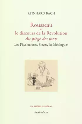 Couverture du produit · Rousseau et le discours de la Révolution. Au piège des mots. Les Physiocrates, Sieyès, les Idéologu