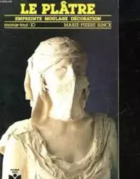 Couverture du produit · Le platre. Empreinte, Moulage, Décoration
