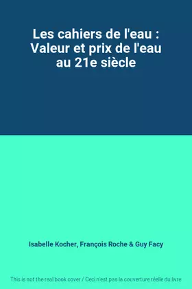 Couverture du produit · Les cahiers de l'eau : Valeur et prix de l'eau au 21e siècle