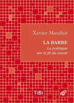 Couverture du produit · La Barbe ! La politique sur le fil du rasoir