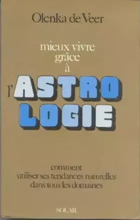 Couverture du produit · Mieux vivre grace a l'astrologie / comment utiliser ses tendances naturelles dans tous les domaines