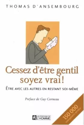 Couverture du produit · Cessez d'être gentil soyez vrai : Être avec les autres en restant soi-même