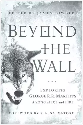 Couverture du produit · Beyond the Wall: Exploring George R. R. Martin's A Song of Ice and Fire, From A Game of Thrones to A Dance with Dragons
