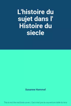 Couverture du produit · L'histoire du sujet dans l' Histoire du siecle