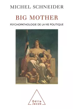 Couverture du produit · Big mother : Psychopathologie de la vie politique