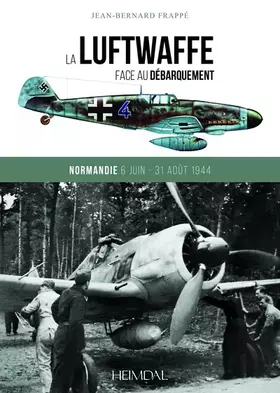 Couverture du produit · LA LUFTWAFFE FACE AU DÉBARQUEMENT_NORMANDIE 6 JUIN - 31 AOÛT 1944