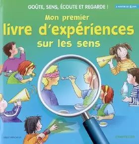 Couverture du produit · Mon premier livre d'expériences sur les sens: Goûte, sens, écoute et regarde !