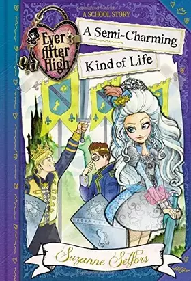 Couverture du produit · Ever After High: A Semi-Charming Kind of Life (A School Story)