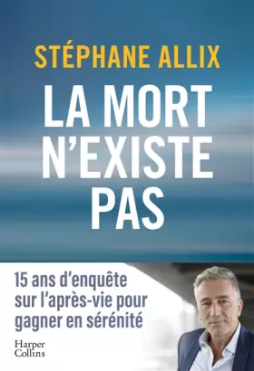 Couverture du produit · La mort n'existe pas: 15 ans d'enquête sur l'après-vie pour gagner en sérénité face à la mort