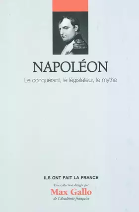Couverture du produit · Napoléon : Le conquérant, le législateur, le mythe. Volume 1