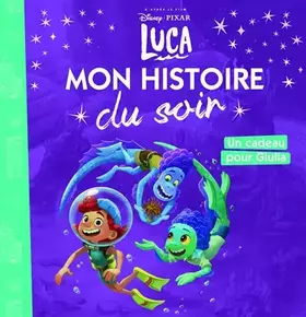Couverture du produit · LUCA - Mon Histoire du Soir - Un cadeau pour Giulia - DISNEY PIXAR