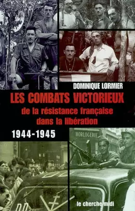 Couverture du produit · Les Combats victorieux de la résistance française dans la libération 1944-1945