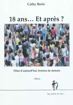 Couverture du produit · 18 ans... Et après ? : Filles d'aujourd'hui, femmes de demain