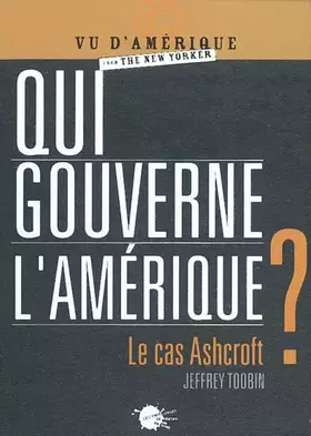 Couverture du produit · Qui gouverne l'Amérique ? Le cas Ashcroft