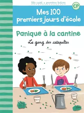 Couverture du produit · Mes 100 premiers jours d'école, Tome 3 : Panique à la cantine : Le gang des catapultes - FOLIO CADET PREMIERES LECTURES - de 6 