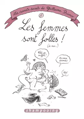 Couverture du produit · Carnets secrets de Guillaume Bianco T02. Les Meufs: Les Femmes sont folles ! (de moi)