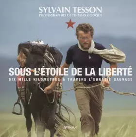 Couverture du produit · Sous l'étoile de la liberté : Six mille kilomètres à travers l'Eurasie sauvage