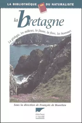 Couverture du produit · La Bretagne: La géologie, les milieux, la faune, la flore, les hommes
