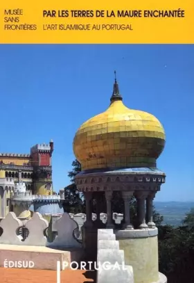 Couverture du produit · Par les terres de la Maure enchantée. L'art islamique au Portugal