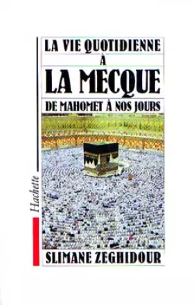 Couverture du produit · La Vie quotidienne a la Mecque de Mahomet à nos jours