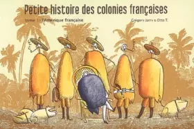 Couverture du produit · Petite histoire des colonies françaises, Tome 1 : L'Amérique française