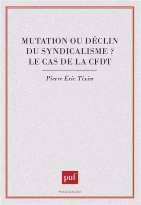 Couverture du produit · Mutation ou déclin du syndicalisme ? Le cas de la CFDT