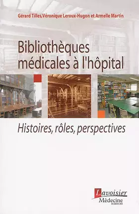 Couverture du produit · Bibliothèques médicales à l'hôpital: Histoires, rôles, perspectives