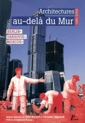 Couverture du produit · Architecture au-delà du mur.: 1989-2009. Berlin, Varsovie, Moscou.