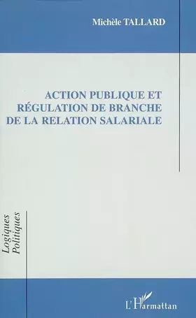 Couverture du produit · Action publique et régulation de branche de la relation salariale