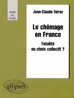 Couverture du produit · Le chômage en France : Fatalité ou choix collectif ?