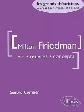 Couverture du produit · Milton Friedman: Vie, oeuvres, concepts