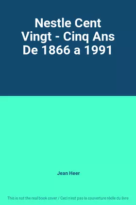 Couverture du produit · Nestle Cent Vingt - Cinq Ans De 1866 a 1991