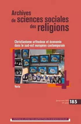 Couverture du produit · Archives de sciences sociales des religions: Christianisme orthodoxe et économie dans le sud-est européen contemporain (185)