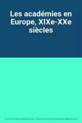 Couverture du produit · Les académies en Europe, XIXe-XXe siècles