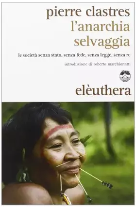 Couverture du produit · L'anarchia selvaggia. Le società senza stato, senza fede, senza legge, senza re