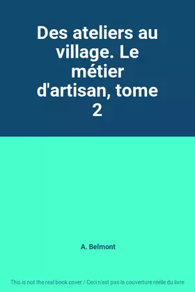 Couverture du produit · Des ateliers au village. Le métier d'artisan, tome 2