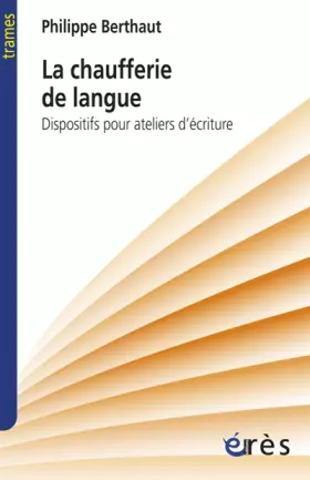 Couverture du produit · La chaufferie de langue: Dispositifs pour ateliers d'écriture