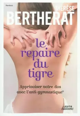 Couverture du produit · Le repaire du tigre, Apprivoiser votre dos avec l'anti-gymnastique: LE REPAIRE DU TIGRE, APPRIVOISER VOTRE DOS AVEC L'ANTI-GYMN