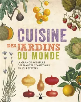 Couverture du produit · Cuisine des jardins du monde. La grande aventure des plantes comestibles en 101 recettes