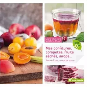 Couverture du produit · Mes confitures, compotes, fruits séchés, sirops... : Plus de fruits, moins de sucre !