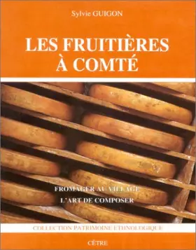 Couverture du produit · Les Fruitières à comté : Fromager au village, l'art de composer