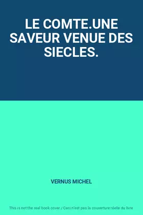 Couverture du produit · LE COMTE.UNE SAVEUR VENUE DES SIECLES.