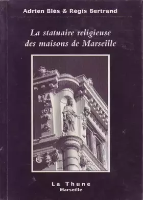 Couverture du produit · La Statuaire religieuse des maisons de Marseille