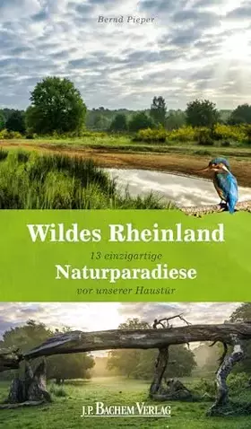 Couverture du produit · Wildes Rheinland: 13 einzigartige Naturparadiese vor unserer Haustür: 13 unentdeckte Naturparadiese vor unserer Haustür