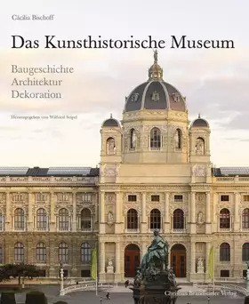 Couverture du produit · Das Kunsthistorische Museum: Baugeschichte - Architektur - Dekoration