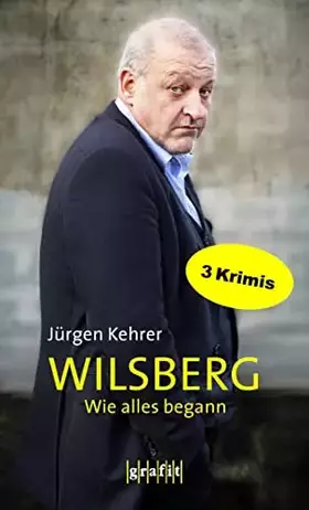 Couverture du produit · Wilsberg - Wie alles begann: Drei Kriminalromane in einem Band. Und die Toten lässt man ruhen, In alter Freundschaft und Gottes