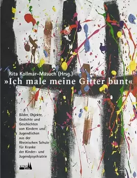 Couverture du produit · Ich male meine Gitter bunt: Kunstwerke, Gedichte und Geschichten von Kindern und Jugendlichen aus der Rheinischen Schule für Kr